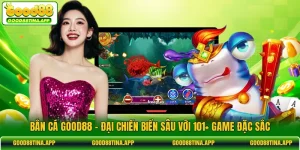 Bắn Cá GOOD88 - Đại Chiến Biển Sâu Với 101+ Game Đặc Sắc