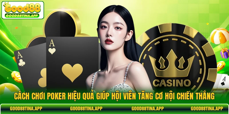 Cách chơi poker hiệu quả giúp hội viên tăng cơ hội chiến thắng