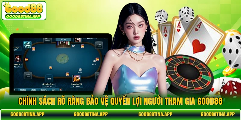 Chính sách rõ ràng bảo vệ quyền lợi người tham gia GOOD88 