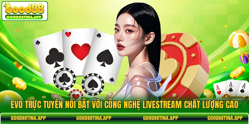 EVO trực tuyến nổi bật với công nghệ livestream chất lượng cao