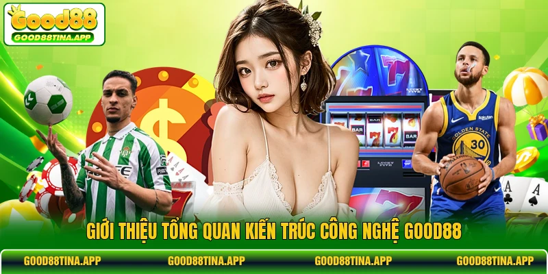 Giới thiệu tổng quan kiến trúc công nghệ GOOD88