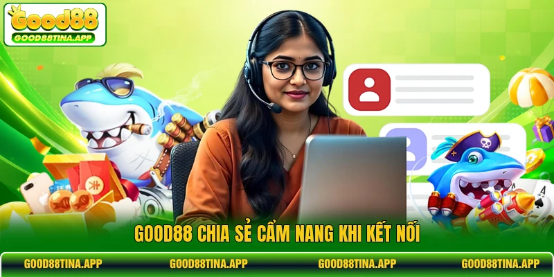 GOOD88 chia sẻ cẩm nang khi kết nối