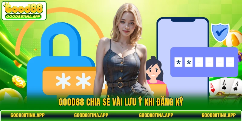 GOOD88 chia sẻ vài lưu ý khi đăng ký
