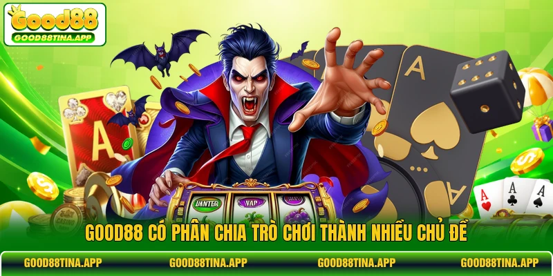 GOOD88 có phân chia trò chơi thành nhiều chủ đề