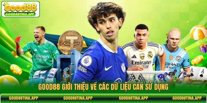 GOOD88 giới thiệu về các dữ liệu cần sử dụng