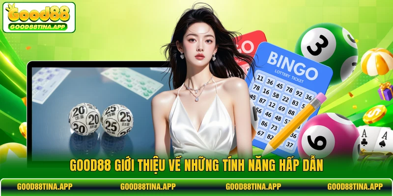 GOOD88 giới thiệu về những tính năng hấp dẫn