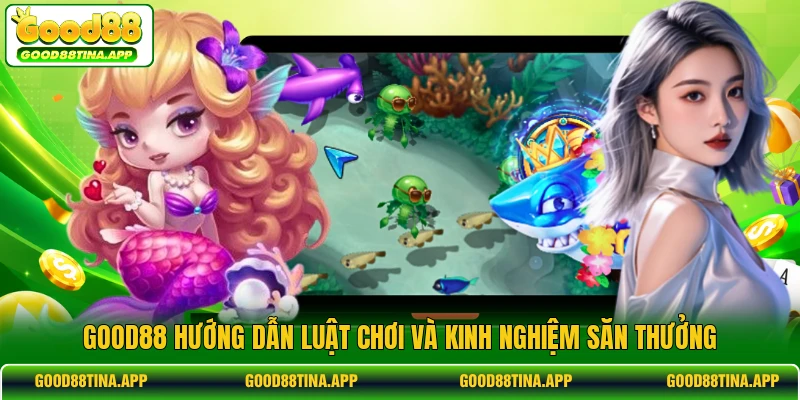 GOOD88 hướng dẫn luật chơi và kinh nghiệm săn thưởng