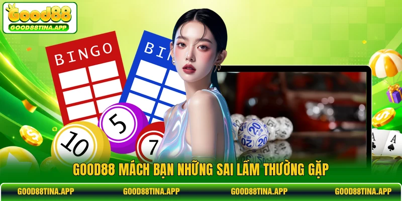 GOOD88 mách bạn những sai lầm thường gặp