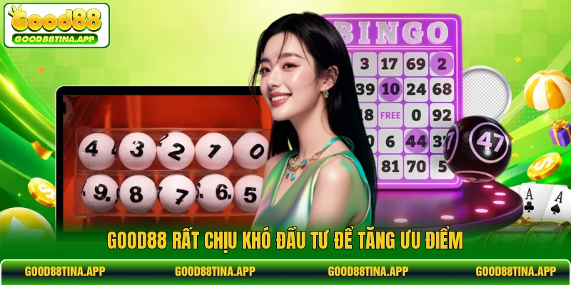 GOOD88 rất chịu khó đầu tư để tăng ưu điểm