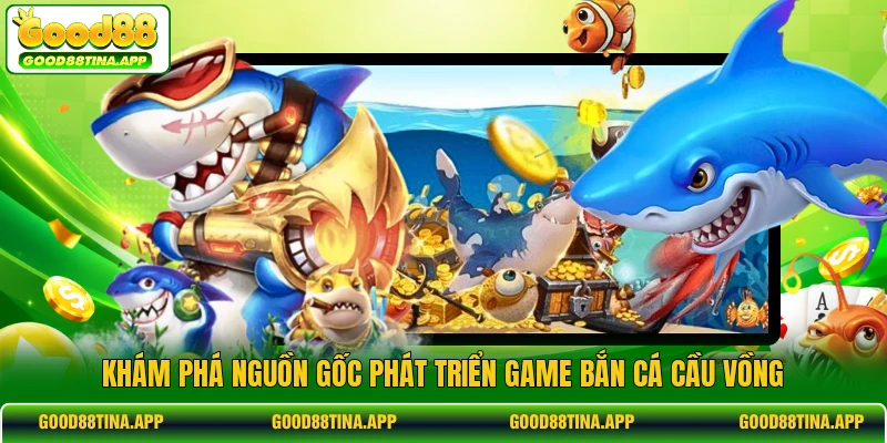 Khám phá nguồn gốc phát triển game bắn cá cầu vồng