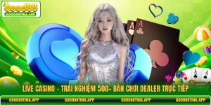 Live Casino - Trải Nghiệm 500+ Bàn Chơi Dealer Trực Tiếp