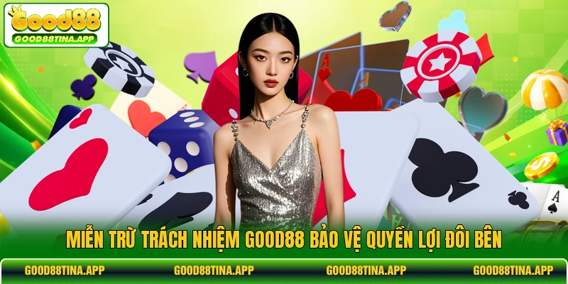 Miễn trừ trách nhiệm GOOD88 bảo vệ quyền lợi đôi bên