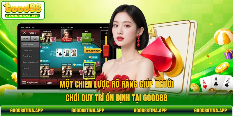 Một chiến lược rõ ràng giúp người chơi duy trì ổn định tại GOOD88
