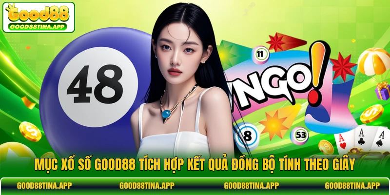 Mục xổ số GOOD88 tích hợp kết quả đồng bộ tính theo giây