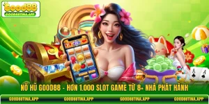 Nổ Hũ GOOD88 - Hơn 1.000 Slot Game Từ 8+ Nhà Phát Hành