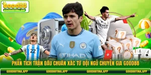 Phân Tích Trận Đấu Chuẩn Xác Từ Đội Ngũ Chuyên Gia GOOD88