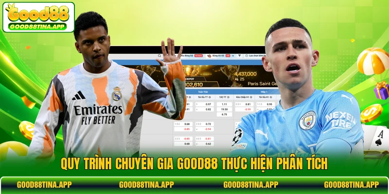 Quy trình chuyên gia GOOD88 thực hiện phân tích