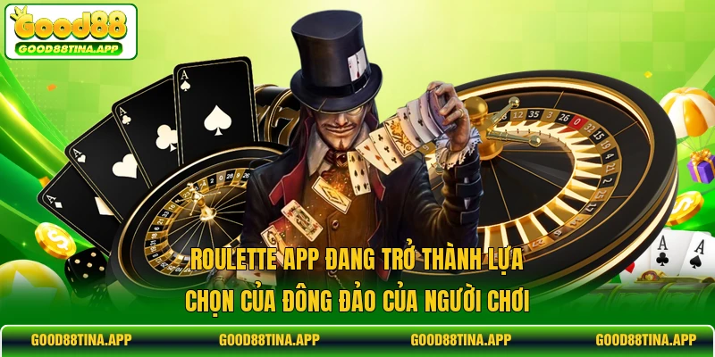 Roulette app đang trở thành lựa chọn của đông đảo của người chơi