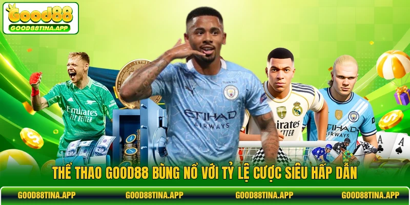 Thể thao GOOD88 bùng nổ với tỷ lệ cược siêu hấp dẫn