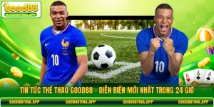Tin Tức Thể Thao GOOD88 | Diễn Biến Mới Nhất Trong 24 Giờ