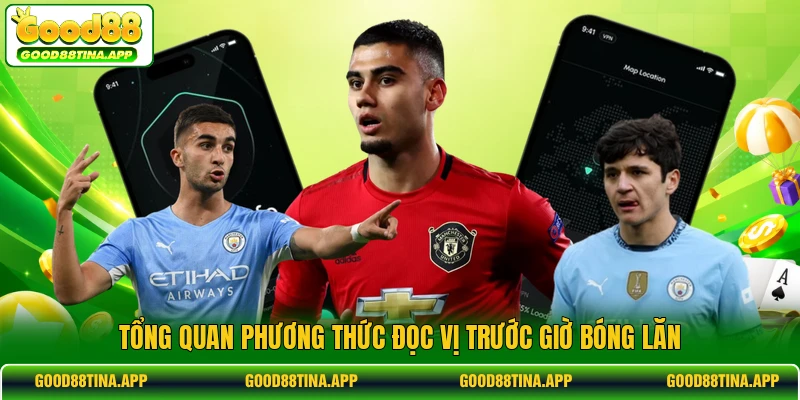 Tổng quan phương thức đọc vị trước giờ bóng lăn